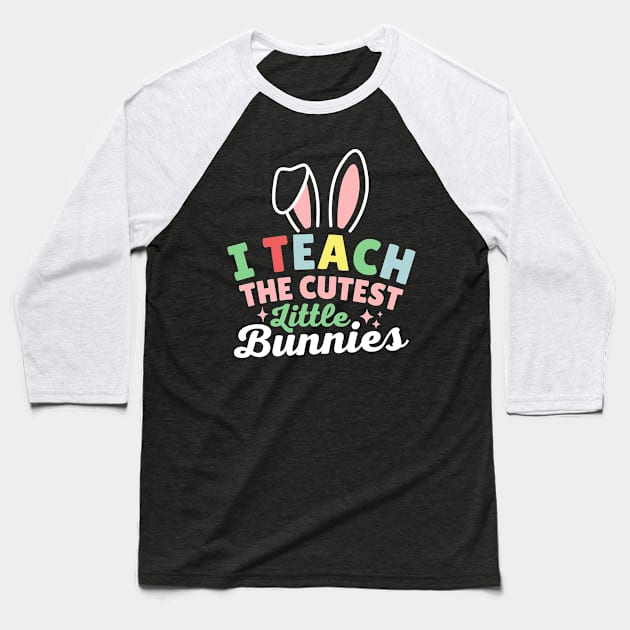 I Teach The Cutest Little Bunnies Baseball T-Shirt by Illustradise
